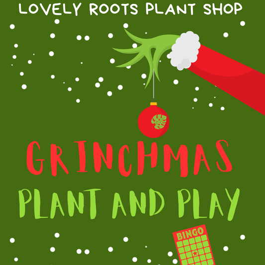 Grinchmas Plant & Play                           Sunday 12/13 @ 1pm